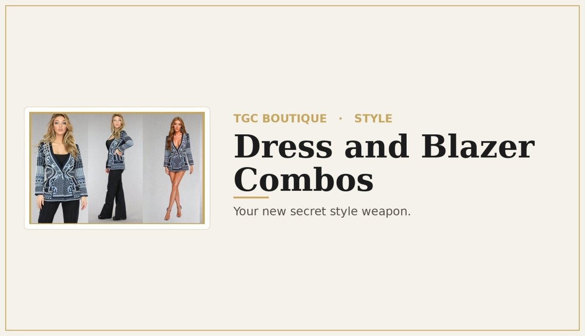 Dress and Blazer Combos: Your New Secret Style Weapon - TGC Boutique