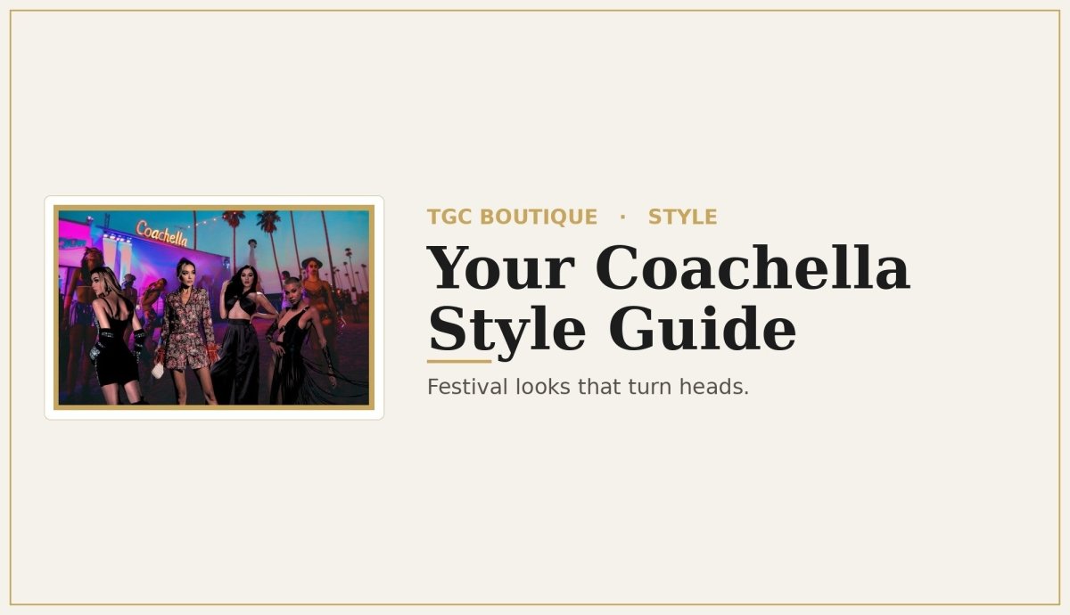 Dressing the Part: Unleashing Your Coachella Style with TGC Boutique - TGC Boutique